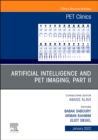 Artificial Intelligence and PET Imaging, Part 2, An Issue of PET Clinics : Volume 17-1 - Book