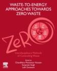 Waste-to-Energy Approaches Towards Zero Waste : Interdisciplinary Methods of Controlling Waste - Book