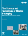 The Science and Technology of Flexible Packaging : Multilayer Films from Resin and Process to End Use - Book
