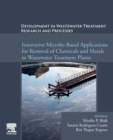 Development in Wastewater Treatment Research and Processes : Innovative Microbe-Based Applications for Removal of Chemicals and Metals in Wastewater Treatment Plants - Book