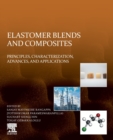 Elastomer Blends and Composites : Principles, Characterization, Advances, and Applications - Book