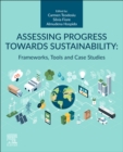 Assessing Progress Towards Sustainability : Frameworks, Tools and Case Studies - Book