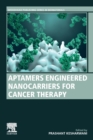 Aptamers Engineered Nanocarriers for Cancer Therapy - Book