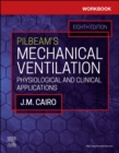 Workbook for Pilbeam's Mechanical Ventilation : Physiological and Clinical Applications - Book