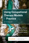Using Occupational Therapy Models in Practice : A Fieldguide - Book