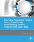 Promoting Responsive Feeding During Breastfeeding, Bottle-Feeding, and the Introduction to Solid Foods - Book