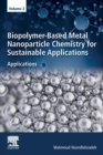 Biopolymer-Based Metal Nanoparticle Chemistry for Sustainable Applications : Volume 2: Applications - Book