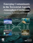 Emerging Contaminants in the Terrestrial-Aquatic-Atmosphere Continuum : Occurrence, Health Risks and Mitigation - Book