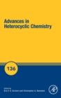 Advances in Heterocyclic Chemistry : Volume 136 - Book