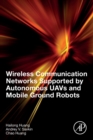 Wireless Communication Networks Supported by Autonomous UAVs and Mobile Ground Robots - Book