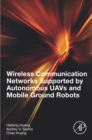 Wireless Communication Networks Supported by Autonomous UAVs and Mobile Ground Robots - eBook