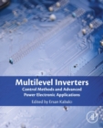 Multilevel Inverters : Control Methods and Advanced Power Electronic Applications - Book