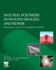 Natural Polymers in Wound Healing and Repair : From Basic Concepts to Emerging Trends - Book