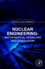 Nuclear Engineering : Mathematical Modeling and Simulation - Book