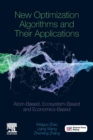 New Optimization Algorithms and their Applications : Atom-Based, Ecosystem-Based and Economics-Based - Book