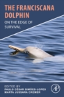 The Franciscana Dolphin : On the Edge of Survival - Book