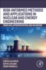 Risk-informed Methods and Applications in Nuclear and Energy Engineering : Modeling, Experimentation, and Validation - Book