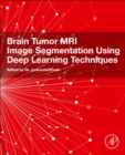 Brain Tumor MRI Image Segmentation Using Deep Learning Techniques - Book