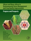 Silicon and Nano-silicon in Environmental Stress Management and Crop Quality Improvement : Progress and Prospects - Book