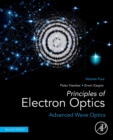 Principles of Electron Optics, Volume 4 : Advanced Wave Optics - Book