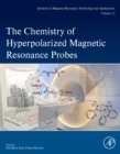 The Chemistry of Hyperpolarized Magnetic Resonance Probes : Volume 12 - Book