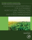 Engineered Nanomaterials for Sustainable Agricultural Production, Soil Improvement and Stress Management - Book