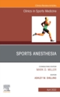 Sports Anesthesia, An Issue of Clinics in Sports Medicine, E-Book : Sports Anesthesia, An Issue of Clinics in Sports Medicine, E-Book - eBook