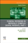 Clinical Decisions in Medically Complex Dental Patients, Part I, An Issue of Dental Clinics of North America : Volume 67-3 - Book
