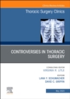 Controversies in Thoracic Surgery, An Issue of Thoracic Surgery Clinics : Volume 33-2 - Book