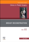 Breast Reconstruction, An Issue of Clinics in Plastic Surgery : Volume 50-2 - Book