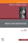 Breast Reconstruction, An Issue of Clinics in Plastic Surgery, E-Book : Breast Reconstruction, An Issue of Clinics in Plastic Surgery, E-Book - eBook