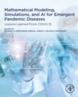 Mathematical Modeling, Simulations, and AI for Emergent Pandemic Diseases : Lessons Learned From COVID-19 - Book