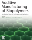 Additive Manufacturing of Biopolymers : Handbook of Materials, Techniques, and Applications - Book
