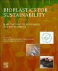 Bioplastics for Sustainability : Manufacture, Technologies, and Environment - Book