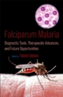 Falciparum Malaria : Diagnostic Tools, Therapeutic Advances, and Future Opportunities - Book