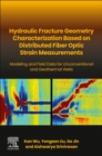 Hydraulic fracture geometry characterization based on distributed fiber optic strain measurements : Modeling and Field Data for Unconventional and Geothermal Wells - Book
