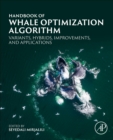 Handbook of Whale Optimization Algorithm : Variants, Hybrids, Improvements, and Applications - Book