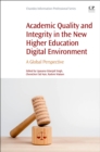 Academic Quality and Integrity in the New Higher Education Digital Environment : A Global Perspective - Book