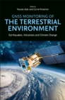 GNSS Monitoring of the Terrestrial Environment : Earthquakes, Volcanoes, and Climate Change - Book