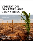 Vegetation Dynamics and Crop Stress : An Earth-Observation Perspective - Book