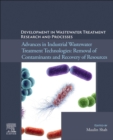 Development in Wastewater Treatment Research and Processes : Advances in Industrial Wastewater Treatment Technologies: Removal of Contaminants and Recovery of Resources - Book