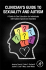 Clinician’s Guide to Sexuality and Autism : A Guide to Sex Education for Individuals with Autism Spectrum Disorders - Book