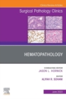 Hematopathology, An Issue of Surgical Pathology Clinics, E-Book - eBook