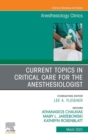 Current Topics in Critical Care for the Anesthesiologist, An Issue of Anesthesiology Clinics, E-Book : Current Topics in Critical Care for the Anesthesiologist, An Issue of Anesthesiology Clinics, E-B - eBook