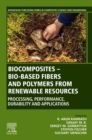 Biocomposites - Bio-based Fibers and Polymers from Renewable Resources : Processing, Performance, Durability and Applications - Book