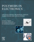 Polymers in Electronics : Optoelectronic Properties, Design, Fabrication, and Applications - Book