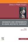 Advances and Refinements in Asian Aesthetic Surgery, An Issue of Clinics in Plastic Surgery, E-Book : Advances and Refinements in Asian Aesthetic Surgery, An Issue of Clinics in Plastic Surgery, E-Boo - eBook