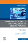 Communication Skills and Challenges in Medical Practice, An Issue of Medical Clinics of North America, E-Book : Communication Skills and Challenges in Medical Practice, An Issue of Medical Clinics of - eBook