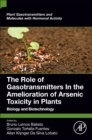 The Role of Gasotransmitters In the Amelioration of Arsenic Toxicity in Plants : Biology and Biotechnology - Book