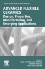 Advanced Flexible Ceramics : Design, Properties, Manufacturing, and Emerging Applications - Book